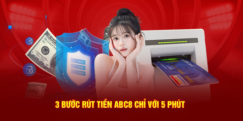 3 bước rút tiền ABC8 chỉ với 5 phút 