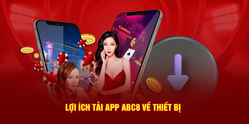 Lợi ích khi thực hiện tải app ABC8 về thiết bị