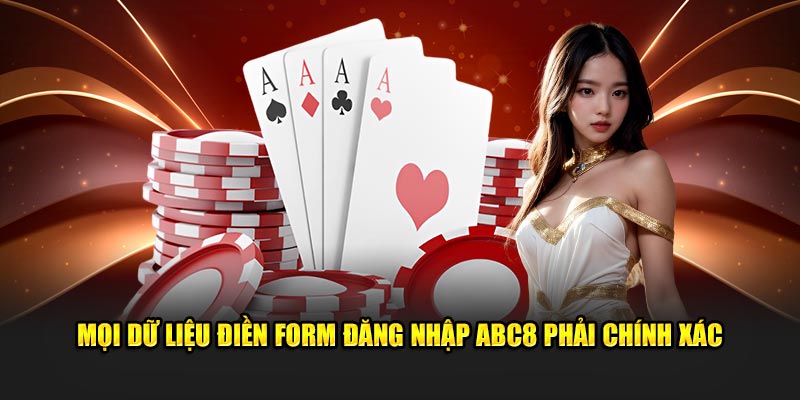 Mọi dữ liệu điền form đăng nhập ABC8 phải chính xác 