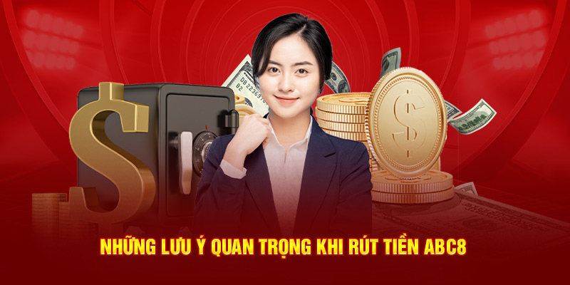 Lưu ý quan trọng khi rút tiền ABC8